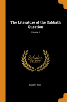 Literature of the Sabbath Question; Volume 1