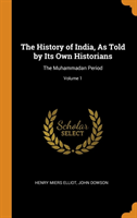 History of India, as Told by Its Own Historians