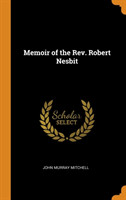 Memoir of the Rev. Robert Nesbit