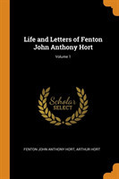 Life and Letters of Fenton John Anthony Hort; Volume 1