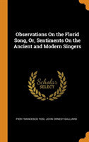 Observations on the Florid Song, Or, Sentiments on the Ancient and Modern Singers