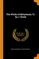 Works of Metastasio, Tr. by J. Hoole