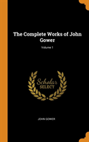 Complete Works of John Gower; Volume 1