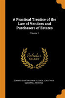 Practical Treatise of the Law of Vendors and Purchasers of Estates; Volume 1