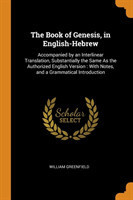 Book of Genesis, in English-Hebrew Accompanied by an Interlinear Translation, Substantially the Same As the Authorized English Version : With Notes, and a Grammatical Introduction