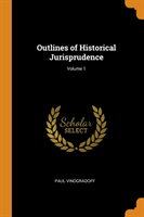 Outlines of Historical Jurisprudence; Volume 1