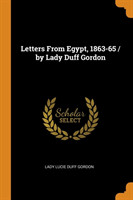 Letters from Egypt, 1863-65 / By Lady Duff Gordon