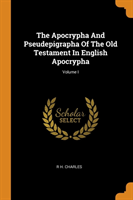 Apocrypha And Pseudepigrapha Of The Old Testament In English Apocrypha; Volume I