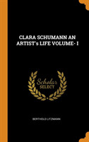 Clara Schumann an Artist's Life Volume- I