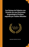 Las Ruinas de Palmira Con Ocasi n de Una Excursi n Arqueol gica Profano-Sagrada Por Ambos Mundos