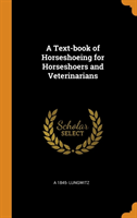 Text-Book of Horseshoeing for Horseshoers and Veterinarians