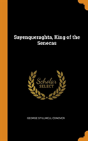 Sayenqueraghta, King of the Senecas