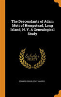 Descendants of Adam Mott of Hempstead, Long Island, N. Y. A Genealogical Study