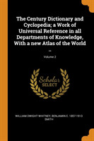 Century Dictionary and Cyclopedia; a Work of Universal Reference in all Departments of Knowledge, With a new Atlas of the World ..; Volume 2