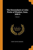 Descendants of John Porter of Windsor, Conn. 1635-9; Volume 1