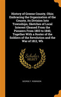 History of Greene County, Ohio; Embracing the Organization of the County, its Division Into Townships, Sketches of Local Interest Gleaned From the Pioneers From 1803 to 1840, Together With a Roster of the Soldiers of the Revolution and the War of 1812, Wh