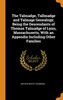 Talmadge, Tallmadge and Talmage Genealogy; Being the Descendants of Thomas Talmadge of Lynn, Massachusetts, With an Appendix Including Other Families