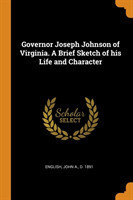 Governor Joseph Johnson of Virginia. a Brief Sketch of His Life and Character