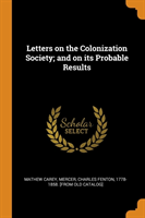 Letters on the Colonization Society; and on its Probable Results
