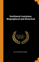 Southwest Louisiana, Biographical and Historical