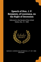 Speech of Hon. J. P. Benjamin, of Louisiana, on the Right of Secession