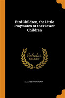 Bird Children, the Little Playmates of the Flower Children