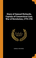 Diary of Samuel Richards, Captain of Connecticut Line, War of Revolution, 1775-1781