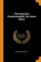 American Commonwealth / By James Bryce