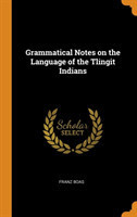 Grammatical Notes on the Language of the Tlingit Indians