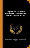 English and Muskokee Dictionary. Collected from Various Sources and Rev.