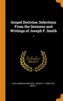 Gospel Doctrine; Selections from the Sermons and Writings of Joseph F. Smith ..