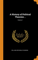 History of Political Theories ..; Volume 1