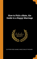 How to Pick a Mate, the Guide to a Happy Marriage