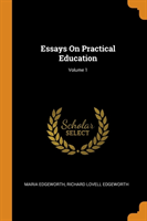 Essays on Practical Education; Volume 1