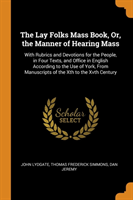 Lay Folks Mass Book, Or, the Manner of Hearing Mass