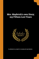 Mrs. Maybrick's Own Story; My Fifteen Lost Years