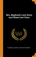 Mrs. Maybrick's Own Story; My Fifteen Lost Years