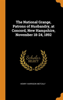 National Grange, Patrons of Husbandry, at Concord, New Hampshire, November 18-24, 1892