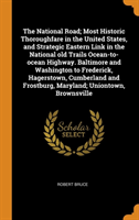 National Road; Most Historic Thoroughfare in the United States, and Strategic Eastern Link in the National Old Trails Ocean-To-Ocean Highway. Baltimore and Washington to Frederick, Hagerstown, Cumberland and Frostburg, Maryland; Uniontown, Brownsville