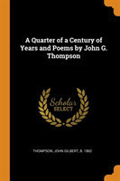 Quarter of a Century of Years and Poems by John G. Thompson