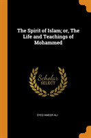 Spirit of Islam; Or, the Life and Teachings of Mohammed