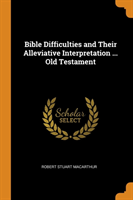 Bible Difficulties and Their Alleviative Interpretation ... Old Testament