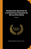 Dictionnaire Raisonne de L'architecture Francaise du XIe au XVIe Siecle; Volume 4