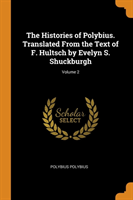 Histories of Polybius. Translated From the Text of F. Hultsch by Evelyn S. Shuckburgh; Volume 2