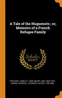 Tale of the Huguenots; Or, Memoirs of a French Refugee Family