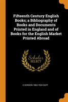 Fifteenth Century English Books; a Bibliography of Books and Documents Printed in England and of Books for the English Market Printed Abroad