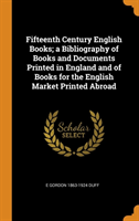 Fifteenth Century English Books; A Bibliography of Books and Documents Printed in England and of Books for the English Market Printed Abroad