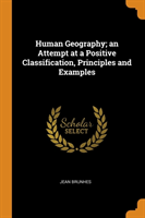 Human Geography; an Attempt at a Positive Classification, Principles and Examples
