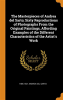 Masterpieces of Andrea del Sarto; Sixty Reproductions of Photographs From the Original Paintings, Affording Examples of the Different Characteristics of the Artist's Work