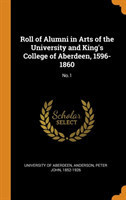 Roll of Alumni in Arts of the University and King's College of Aberdeen, 1596-1860